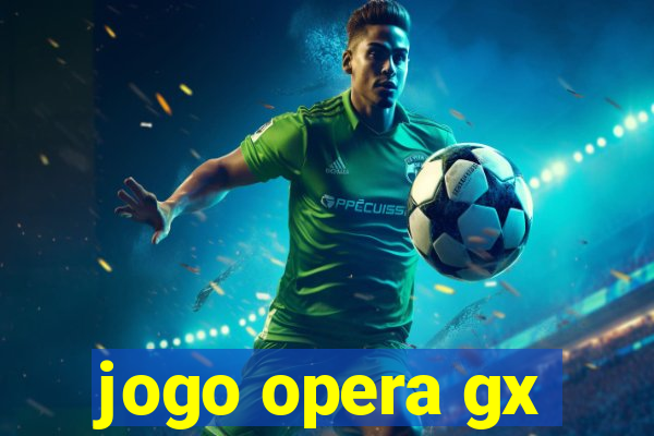 jogo opera gx